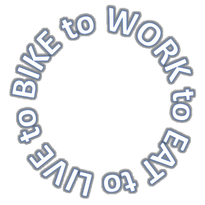 Bike to Work to Eat to Live